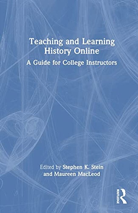 Teaching And Learning History Online: A Guide For College Instructors-..