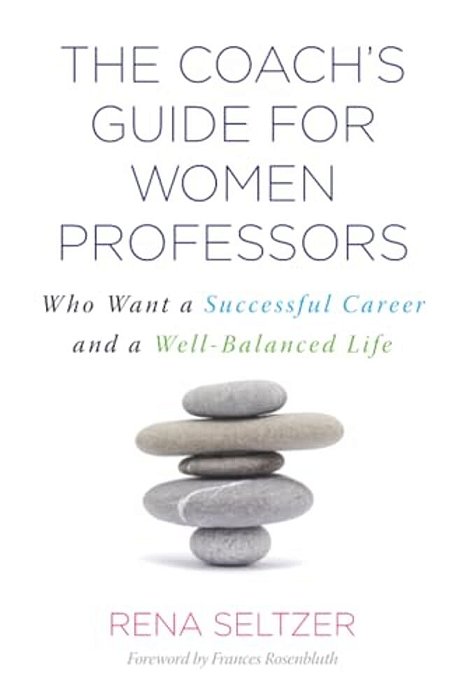 The Coach's Guide For Women Professors: Who Want A Successful Career And A Well-Balanced Life-..