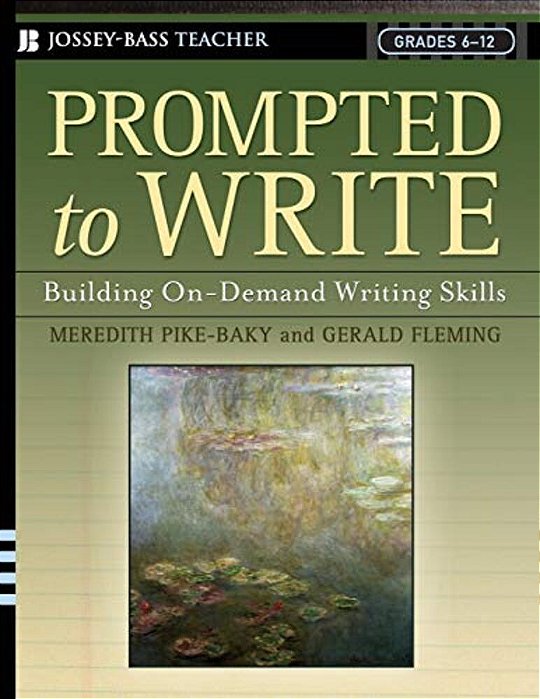 Prompted To Write: Building On-Demand Writing Skills, Grades 6-12-..