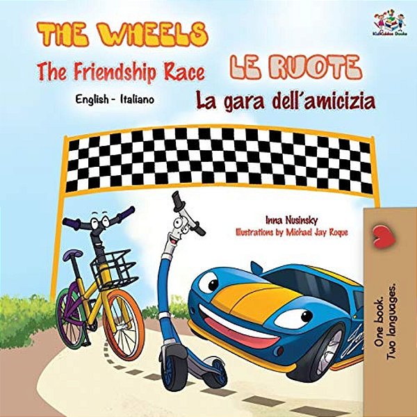 The Wheels The Friendship Race Le Ruote La Gara Dell'Amicizia: English Italian Bilingual Book-..