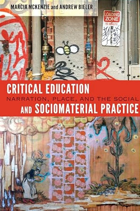 Critical Education And Sociomaterial Practice: Narration, Place, And The Social-..