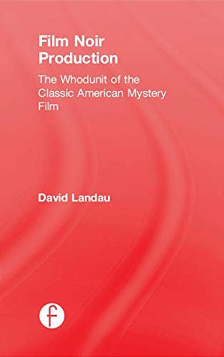 Film Noir Production: The Whodunit Of The Classic American Mystery Film-..