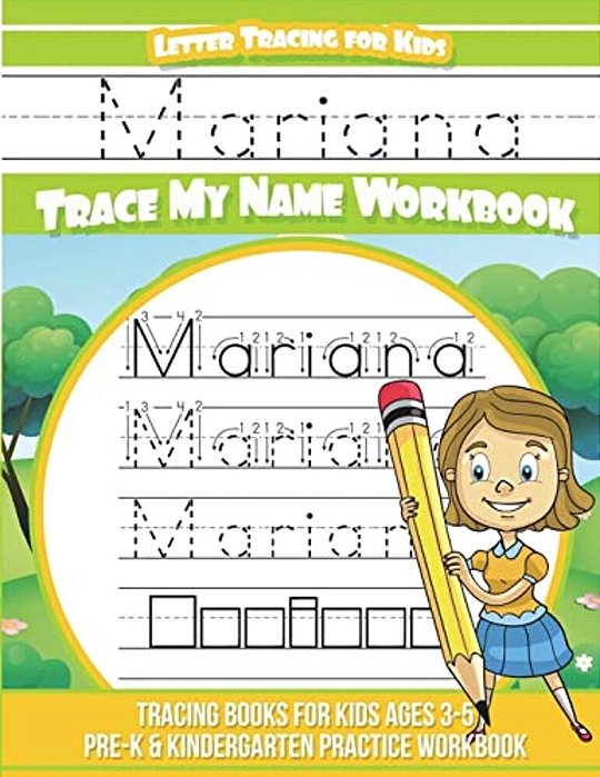 Mariana Letter Tracing For Kids Trace My Name Workbook: Tracing Books For Kids Ages 3 - 5 Pre-k & Kindergarten Practice Workbook-..