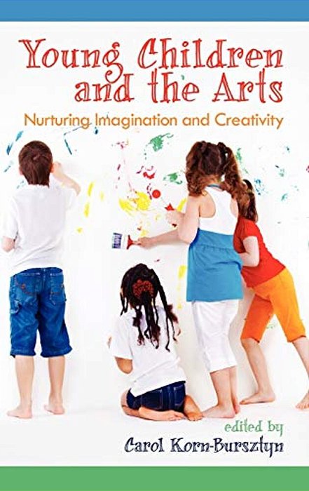 Young Children And The Arts: Nurturing Imagination And Creativity (Hc)-..