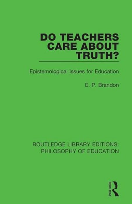 Do Teachers Care About Truth?: Epistemological Issues For Education-..
