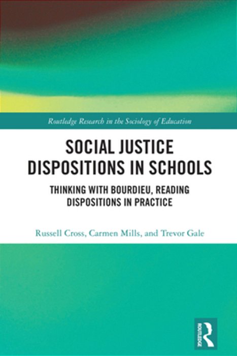 Social Justice Dispositions In Schools: Thinking With Bourdieu, Reading Dispositions In Practice-..
