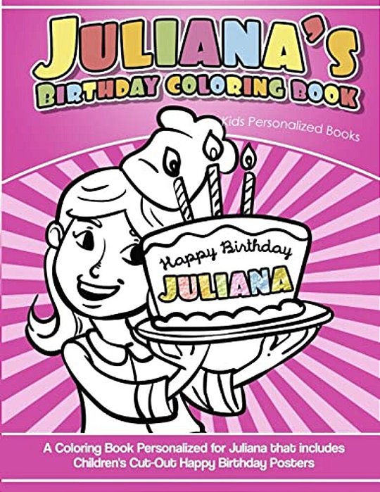 Juliana's Birthday Coloring Book Kids Personalized Books: A Coloring Book Personalized For Juliana That Includes Children's Cut Out Happy Birthday Pos-..