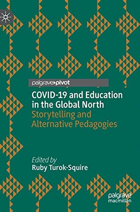 Covid-19 And Education In The Global North: Storytelling And Alternative Pedagogies-..