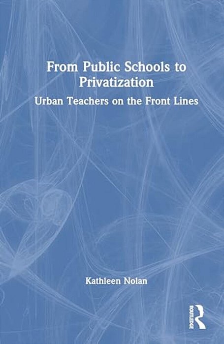 From Public Schools To Privatization: Urban Teachers On The Front Lines-..