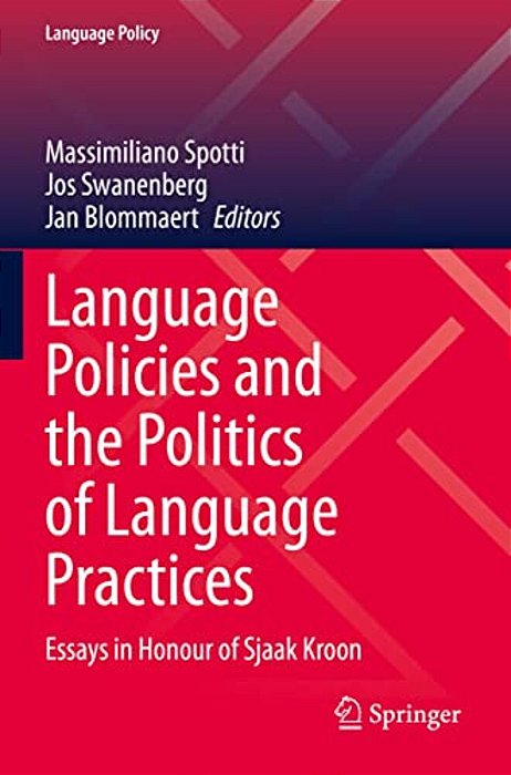 Language Policies And The Politics Of Language Practices: Essays In Honour Of Sjaak Kroon-..