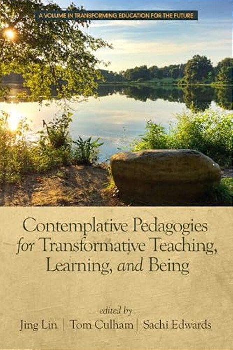 Contemplative Pedagogies For Transformative Teaching, Learning, And Being (Hc)-..