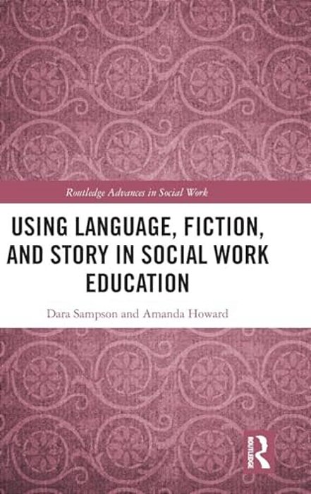 Using Language, Fiction, And Story In Social Work Education-..