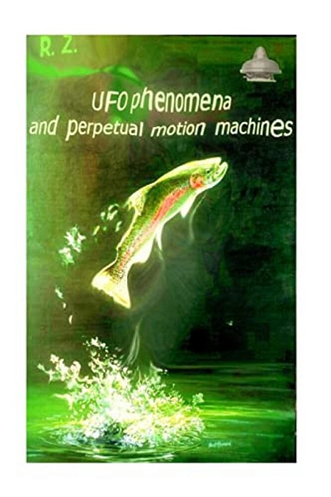 Ufo Phenomena And Perpetual Motion Machines-..