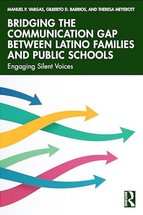 Bridging The Communication Gap Between Latino Families And Public Schools: Engaging Silent Voices-..
