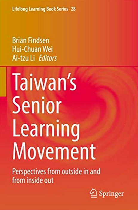 Taiwan's Senior Learning Movement: Perspectives From Outside In And From Inside Out-..