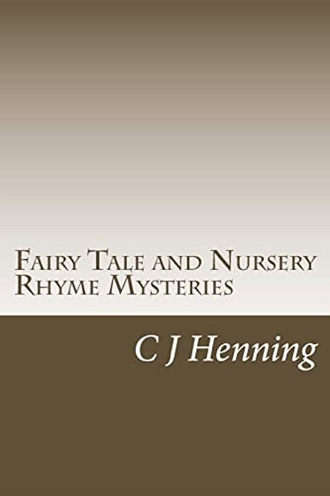 Fairy Tale And Nursery Rhyme Mysteries: The Dark Secret Behind The Rhymes-..