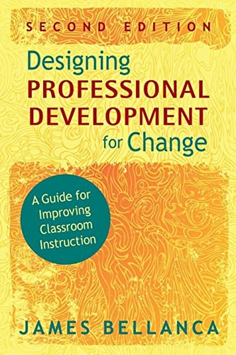 Designing Professional Development For Change: A Guide For Improving Classroom Instruction-..