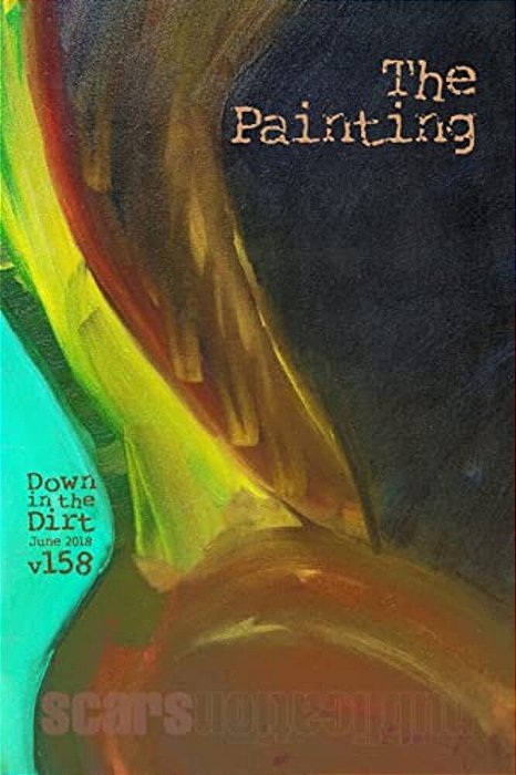 The Painting: "Down In The Dirt" Magazine V158 (June 2018)-..