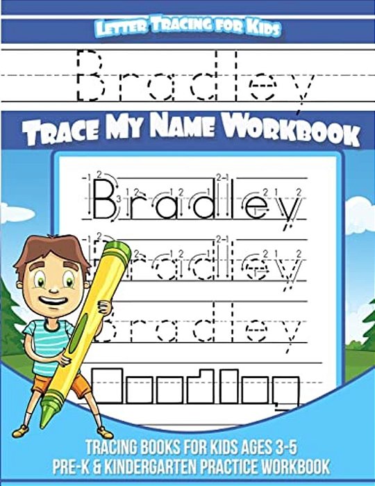 Bradley Letter Tracing For Kids Trace My Name Workbook: Tracing Books For Kids Ages 3 - 5 Pre-k & Kindergarten Practice Workbook-..