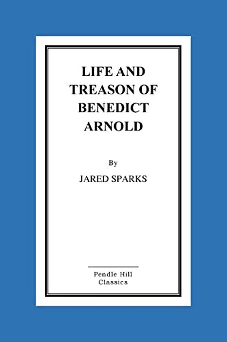 Life And Treason Of Benedict Arnold-..