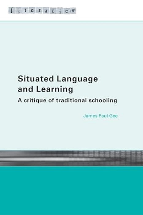 Situated Language And Learning: A Critique Of Traditional Schooling-..