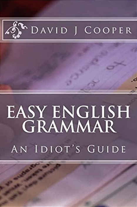 Easy English Grammar: An Idiot's Guide-..