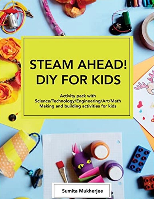 Steam Ahead! Diy For Kids: Activity Pack With Science/Technology/engineering/art/math Making And Building Activities For 4-10 Year Old Kids-..