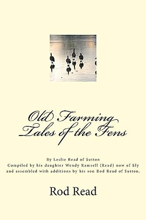 Old Farming Tales Of The Fens: By Leslie 'Bill' Read Of Sutton-..