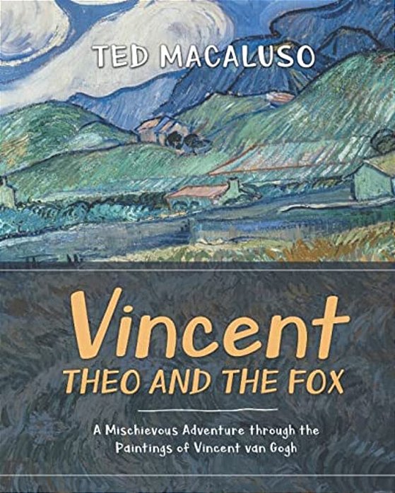 Vincent, Theo And The Fox: A Mischievous Adventure Through The Paintings Of Vincent Van Gogh-..