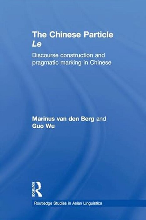 The Chinese Particle Le: Discourse Construction And Pragmatic Marking In Chinese-..