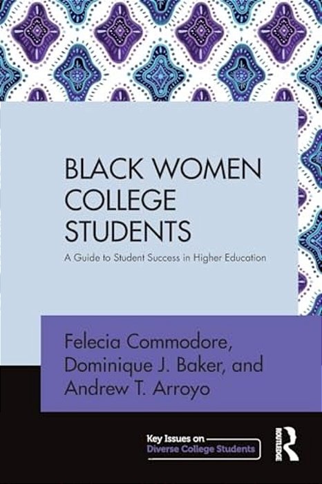 Black Women College Students: A Guide To Student Success In Higher Education-..