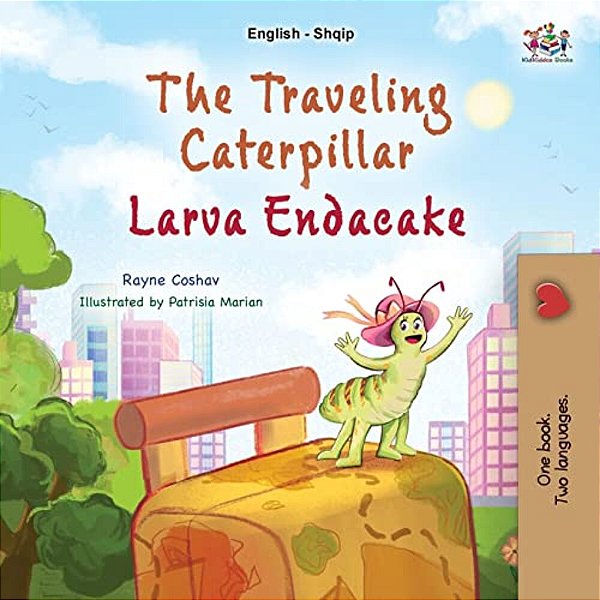 The Traveling Caterpillar (English Albanian Bilingual Book For Kids)-..