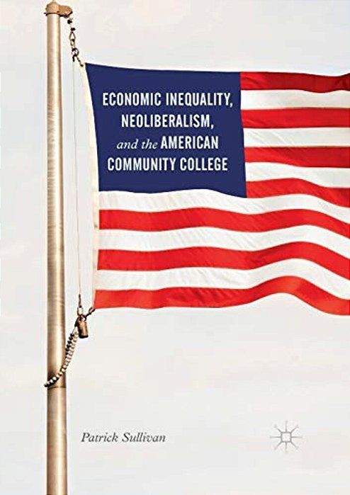 Economic Inequality, Neoliberalism, And The American Community College-..