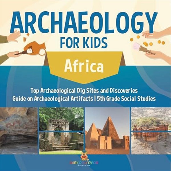 Archaeology For Kids - Africa - Top Archaeological Dig Sites And Discoveries Guide On Archaeological Artifacts 5Th Grade Social Studies-..