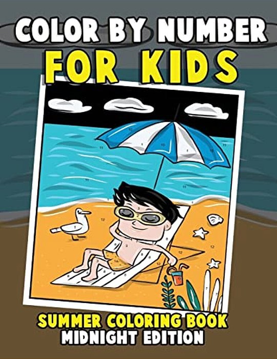 Color By Number For Kids: Summer Coloring Book Midnight Edition: Summer Vacation Activity Book For Toddlers, Preschoolers And Children With Beac-..