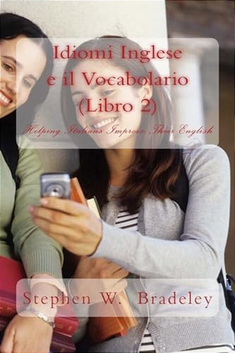 Idiomi Inglese E Il Vocabolario (Libro 2): Helping Italians Improve Their English-..