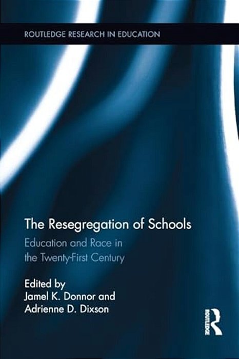 The Resegregation Of Schools: Education And Race In The Twenty-First Century-..