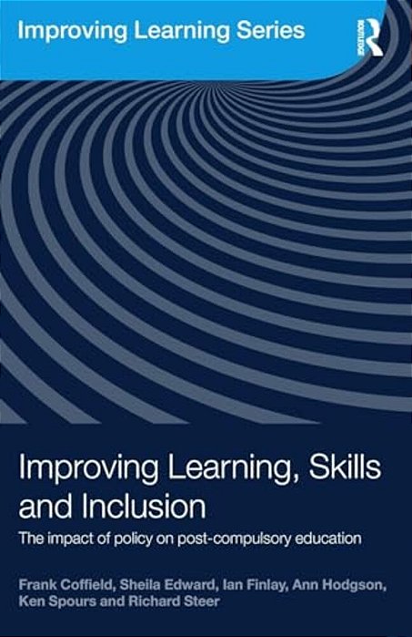 Improving Learning, Skills And Inclusion: The Impact Of Policy On Post-Compulsory Education-..