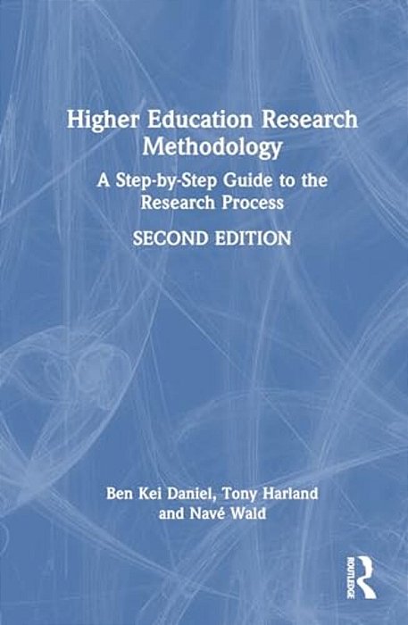 Higher Education Research Methodology: A Step-By-step Guide To The Research Process-..