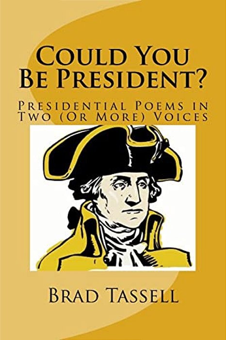 Could You Be President?: Presidential Poems In Two (Or More) Voices-..