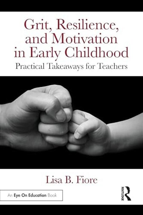 Grit, Resilience, And Motivation In Early Childhood: Practical Takeaways For Teachers-..