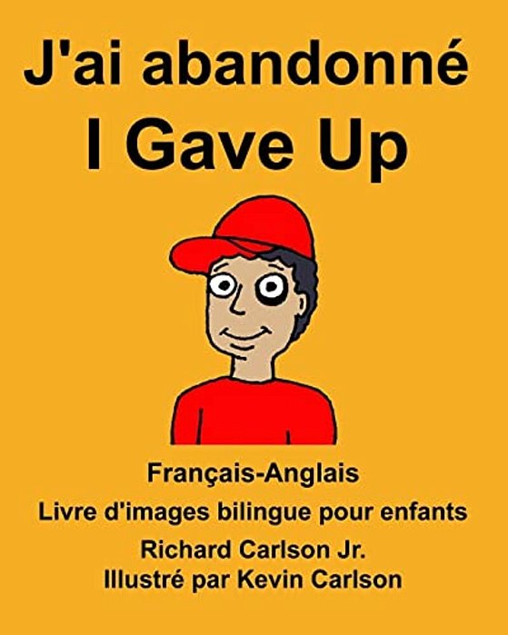 Français-Anglais J'Ai Abandonné/i Gave Up Livre D'Images Bilingue Pour Enfants-..