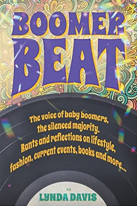 Boomer Beat: The Voice Of Baby Boomers. Rants And Reflections On Lifestyle, Fashion, Current Events, Books And More... -..