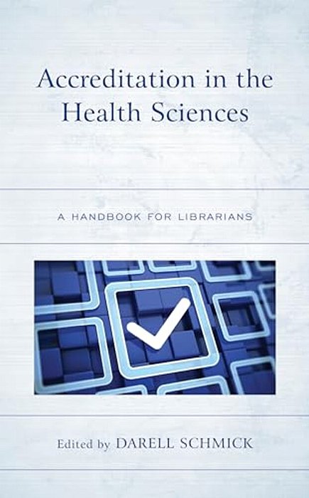 Accreditation In The Health Sciences: A Handbook For Librarians-..