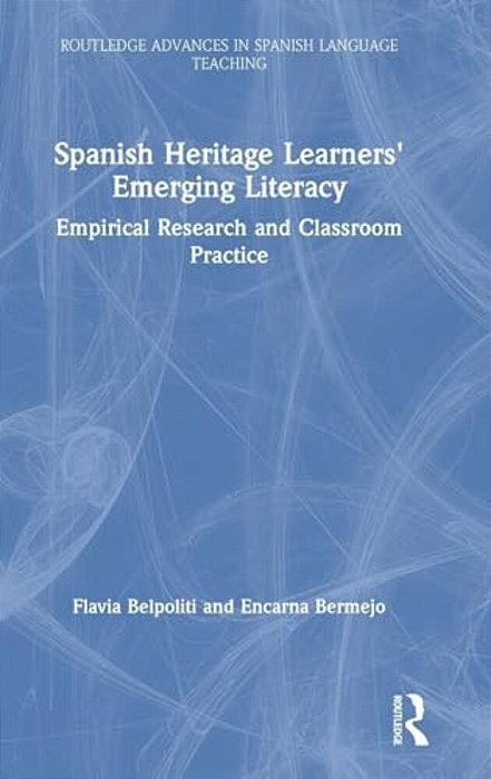 Spanish Heritage Learners' Emerging Literacy: Empirical Research And Classroom Practice-..