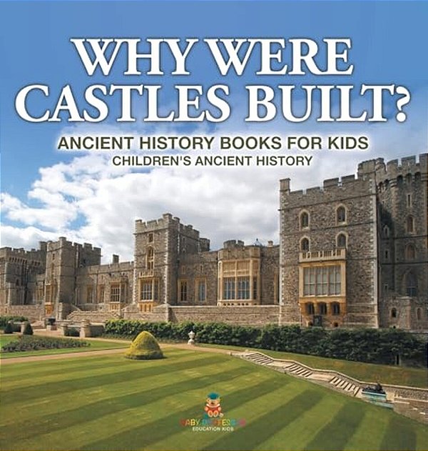 Why Were Castles Built? Ancient History Books For Kids Children's Ancient History-..