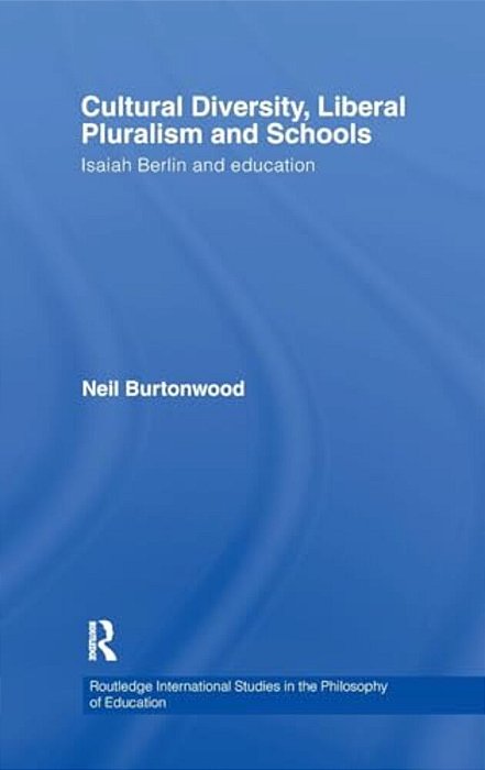 Cultural Diversity, Liberal Pluralism And Schools: Isaiah Berlin And Education-..