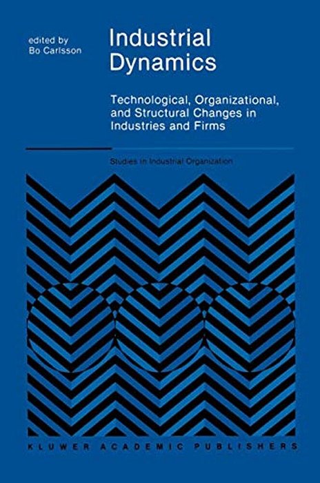 Industrial Dynamics: Technological, Organizational, And Structural Changes In Industries And Firms-..