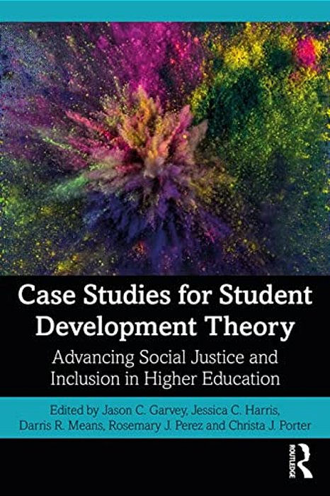 Case Studies For Student Development Theory: Advancing Social Justice And Inclusion In Higher Education-..