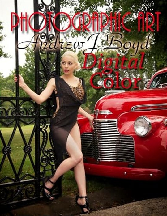 Photographic Art Volume 2: Digital Color-..